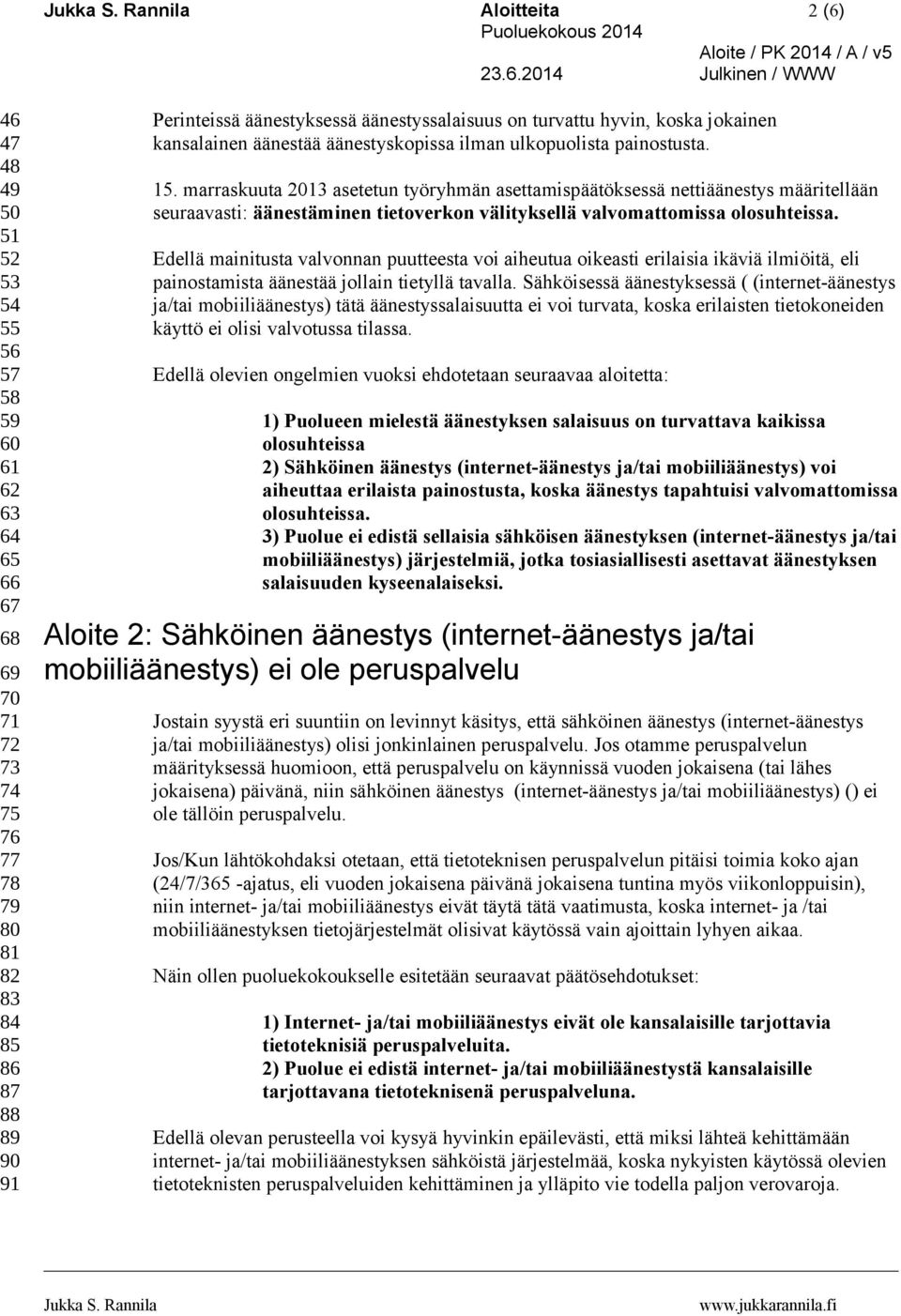 marraskuuta 2013 asetetun työryhmän asettamispäätöksessä nettiäänestys määritellään seuraavasti: äänestäminen tietoverkon välityksellä valvomattomissa olosuhteissa.