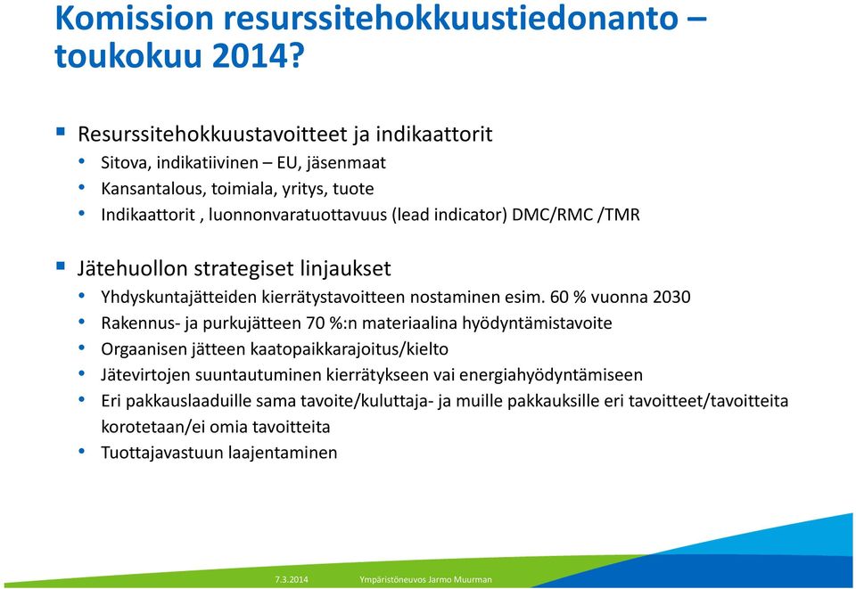 indicator) DMC/RMC /TMR Jätehuollon strategiset linjaukset Yhdyskuntajätteiden kierrätystavoitteen nostaminen esim.