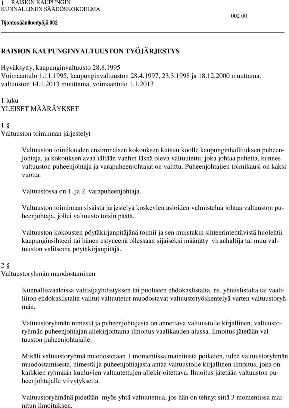 läsnä oleva valtuutettu, joka johtaa puhetta, kunnes valtuuston puheenjohtaja ja varapuheenjohtajat