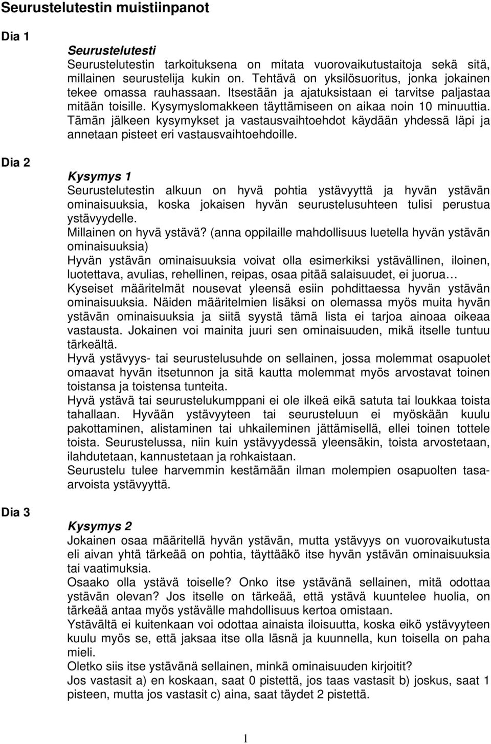 Tämän jälkeen kysymykset ja vastausvaihtoehdot käydään yhdessä läpi ja annetaan pisteet eri vastausvaihtoehdoille.