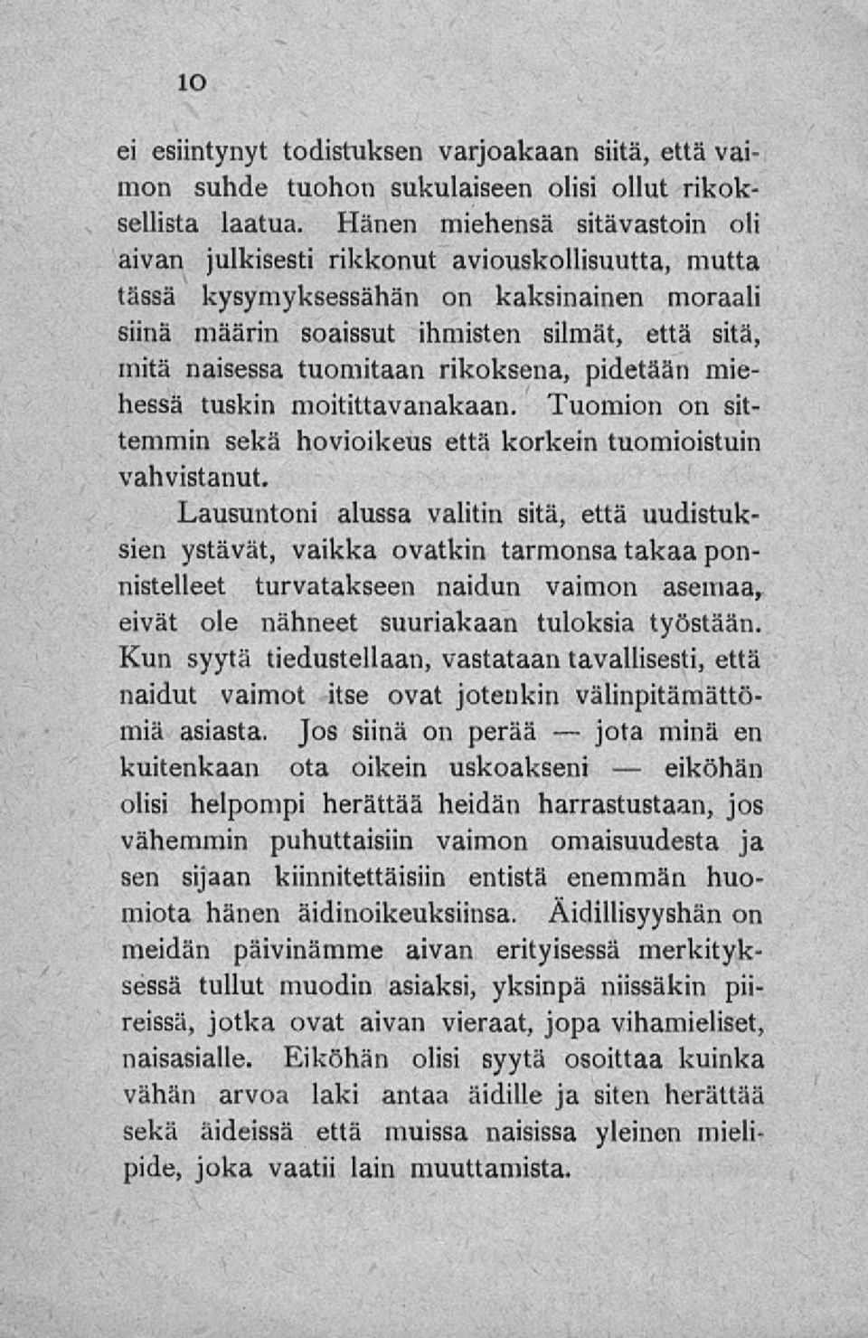 tuomitaan rikoksena, pidetään miehessä tuskin moitittavanakaan. Tuomion on sittemmin sekä hovioikeus että korkein tuomioistuin vahvistanut.