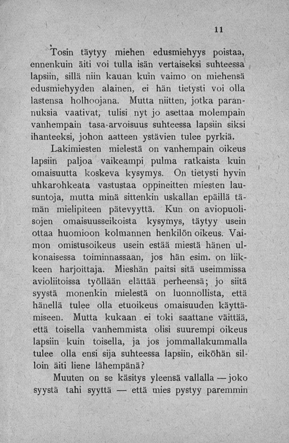 Lakimiesten mielestä on vanhempain oikeus lapsiin paljoa vaikeampi pulma ratkaista kuin omaisuutta koskeva kysymys.