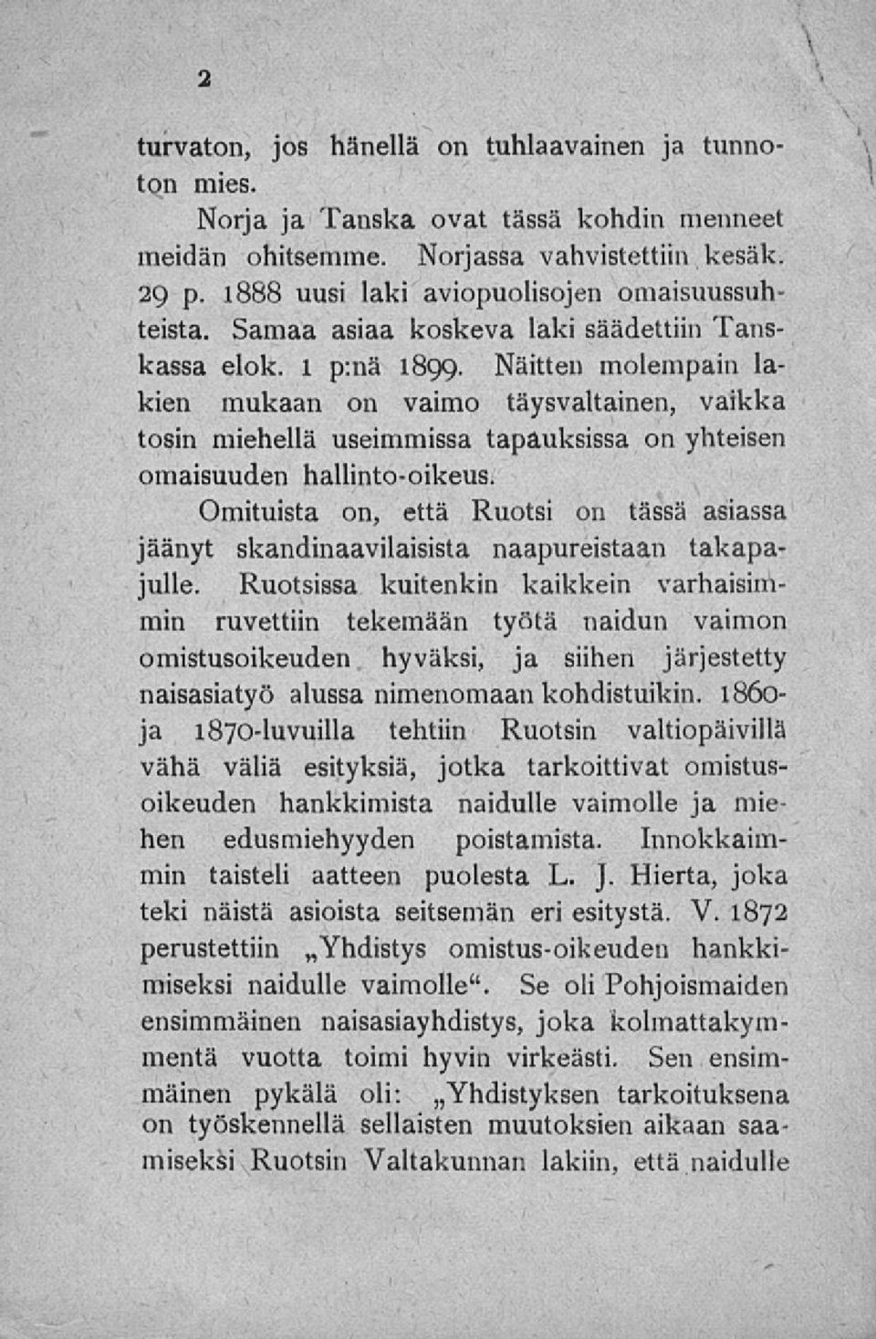 Näitten molempain lakien mukaan on vaimo täysvaltainen, vaikka tosin miehellä useimmissa tapauksissa on yhteisen omaisuuden hallinto-oikeus.