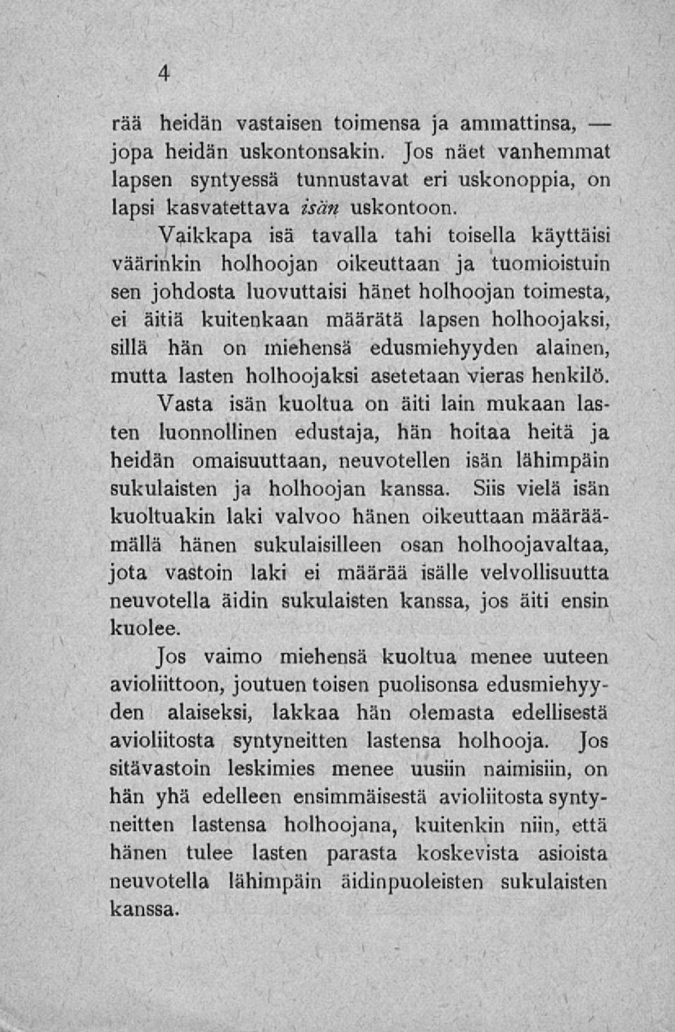 hän on miehensä edusmiehyyden alainen, mutta lasten holhoojaksi asetetaan vieras henkilö.