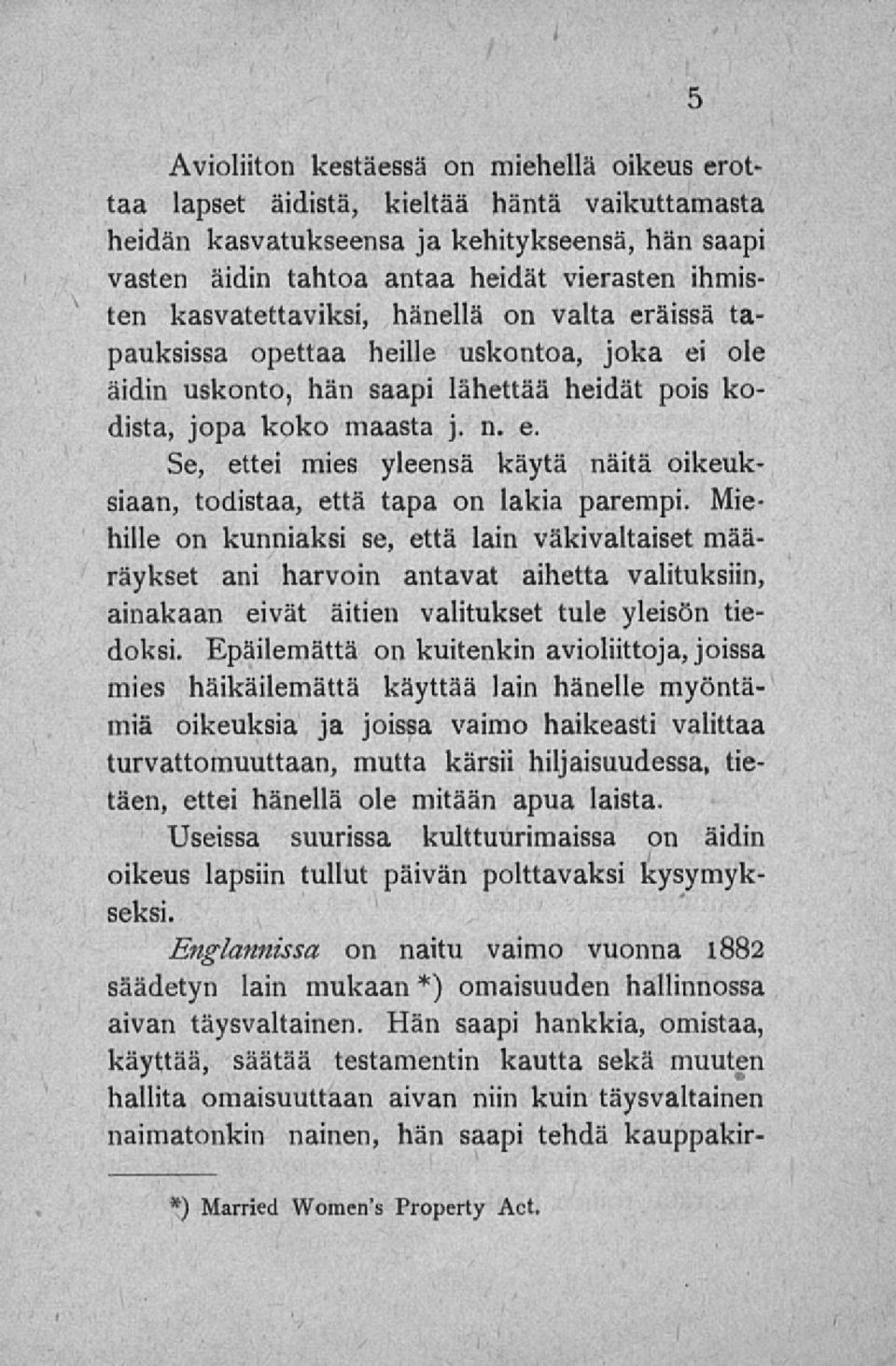 Miehille on kunniaksi se, että lain väkivaltaiset määräykset ani harvoin antavat aihetta valituksiin, ainakaan eivät äitien valitukset tule yleisön tiedoksi.