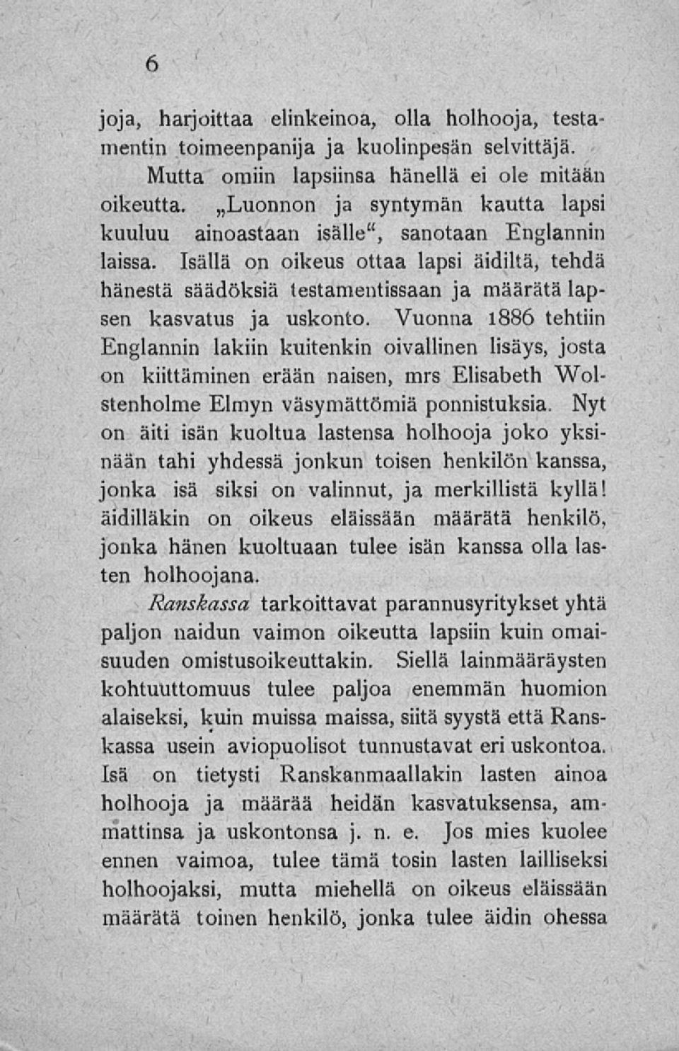 Isällä on oikeus ottaa lapsi äidiltä, tehdä hänestä säädöksiä testamentissaan ja määrätä lapsen kasvatus ja uskonto.