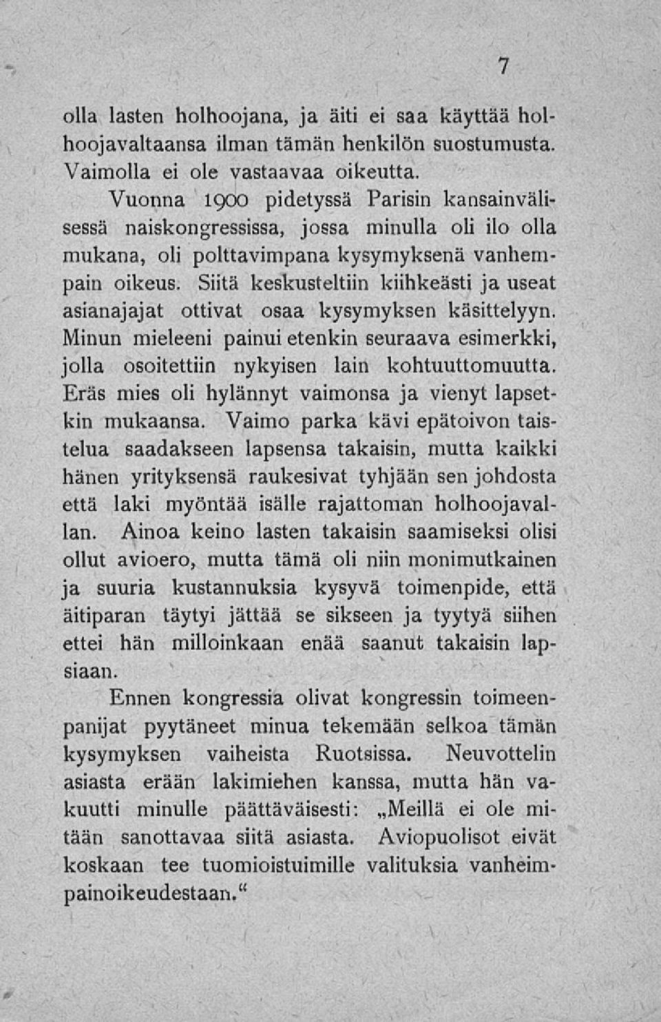 Siitä keskusteltiin kiihkeästi ja useat asianajajat ottivat osaa kysymyksen käsittelyyn. Minun mieleeni painui etenkin seuraava esimerkki, jolla osoitettiin nykyisen lain kohtuuttomuutta.