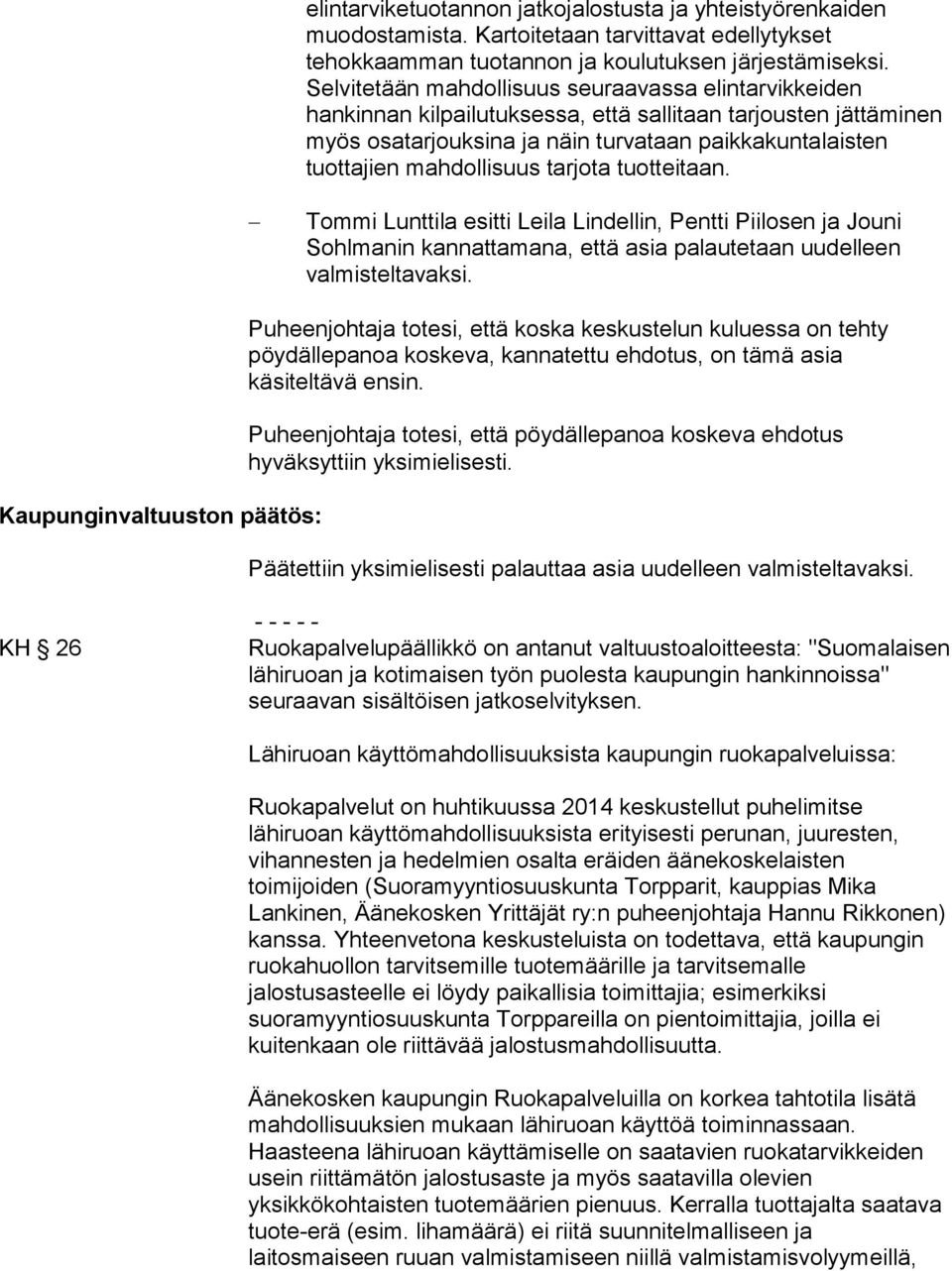 tarjota tuotteitaan. Tommi Lunttila esitti Leila Lindellin, Pentti Piilosen ja Jouni Sohlmanin kannattamana, että asia palautetaan uudelleen valmisteltavaksi.