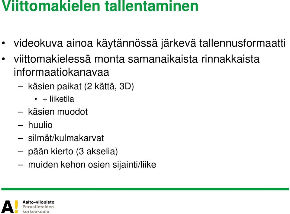 informaatiokanavaa käsien paikat (2 kättä, 3D) + liiketila käsien muodot