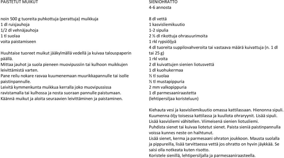 Leivitä kymmenkunta muikkua kerralla joko muovipussissa ravistamalla tai kulhossa ja nosta suoraan pannulle paistumaan. Käännä muikut ja aloita seuraavien leivittäminen ja paistaminen.