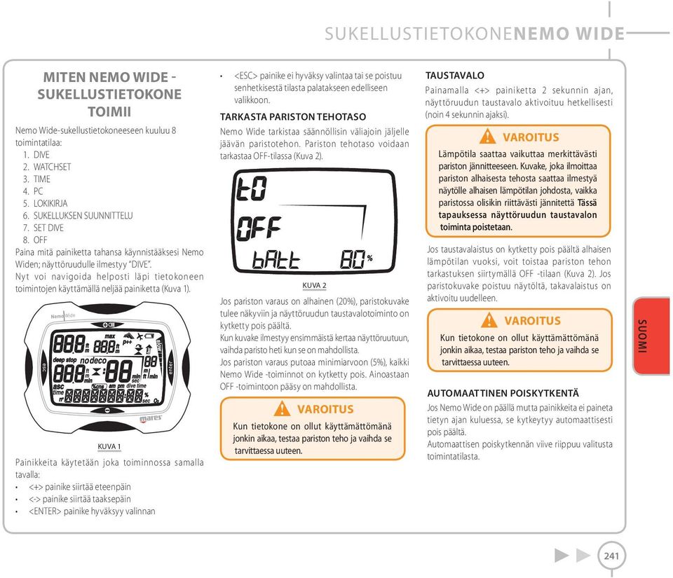 Nyt voi navigoida helposti läpi tietokoneen toimintojen käyttämällä neljää painiketta (Kuva 1).