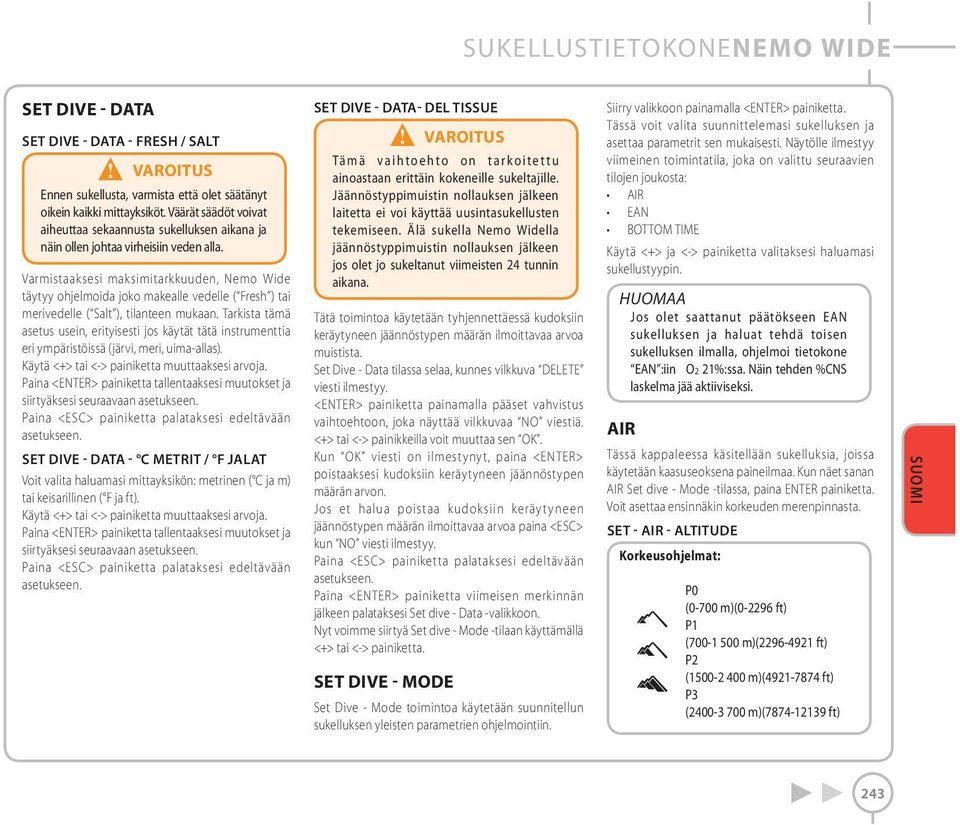 Varmistaaksesi maksimitarkkuuden, Nemo Wide täytyy ohjelmoida joko makealle vedelle ( Fresh ) tai merivedelle ( Salt ), tilanteen mukaan.