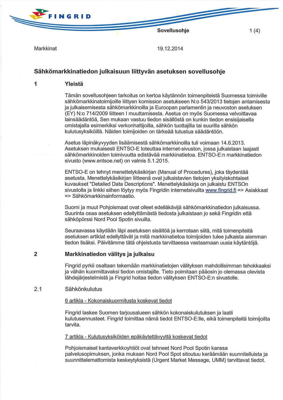 komission asetukseen N:o 543/2013 tietojen antamisesta ja julkaisemisesta sähkömarkkinoilla ja Euroopan parlamentin ja neuvoston asetuksen (EY) N:o 714/2009 liitteen I muuttamisesta.