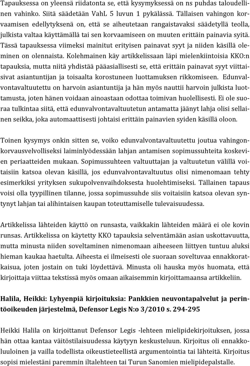 Tässä tapauksessa viimeksi mainitut erityisen painavat syyt ja niiden käsillä ole- minen on olennaista.