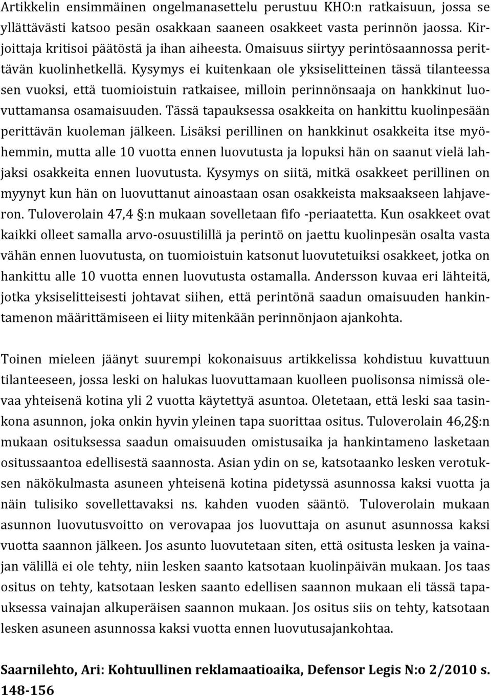 Kysymys ei kuitenkaan ole yksiselitteinen tässä tilanteessa sen vuoksi, että tuomioistuin ratkaisee, milloin perinnönsaaja on hankkinut luo- vuttamansa osamaisuuden.