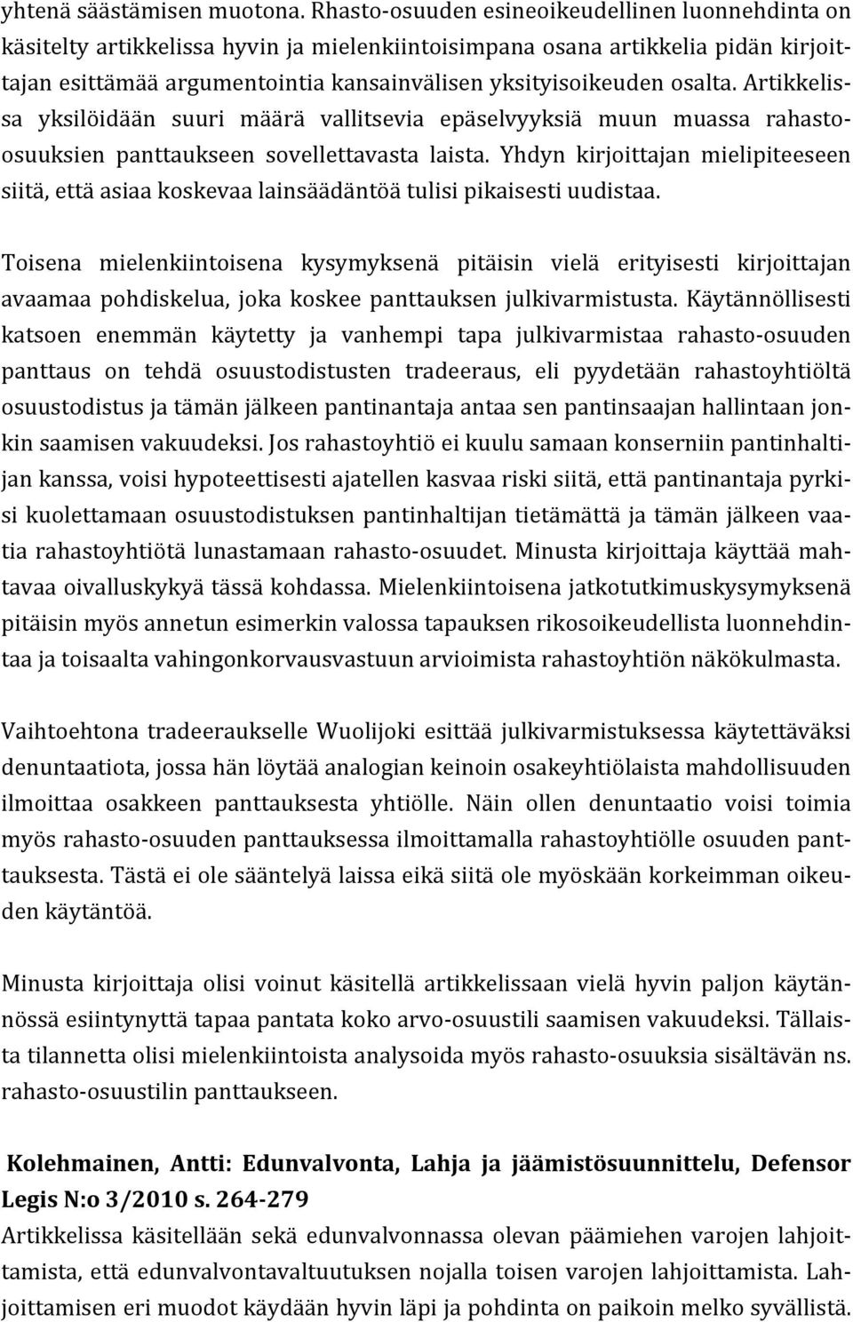 osalta. Artikkelis- sa yksilöidään suuri määrä vallitsevia epäselvyyksiä muun muassa rahasto- osuuksien panttaukseen sovellettavasta laista.