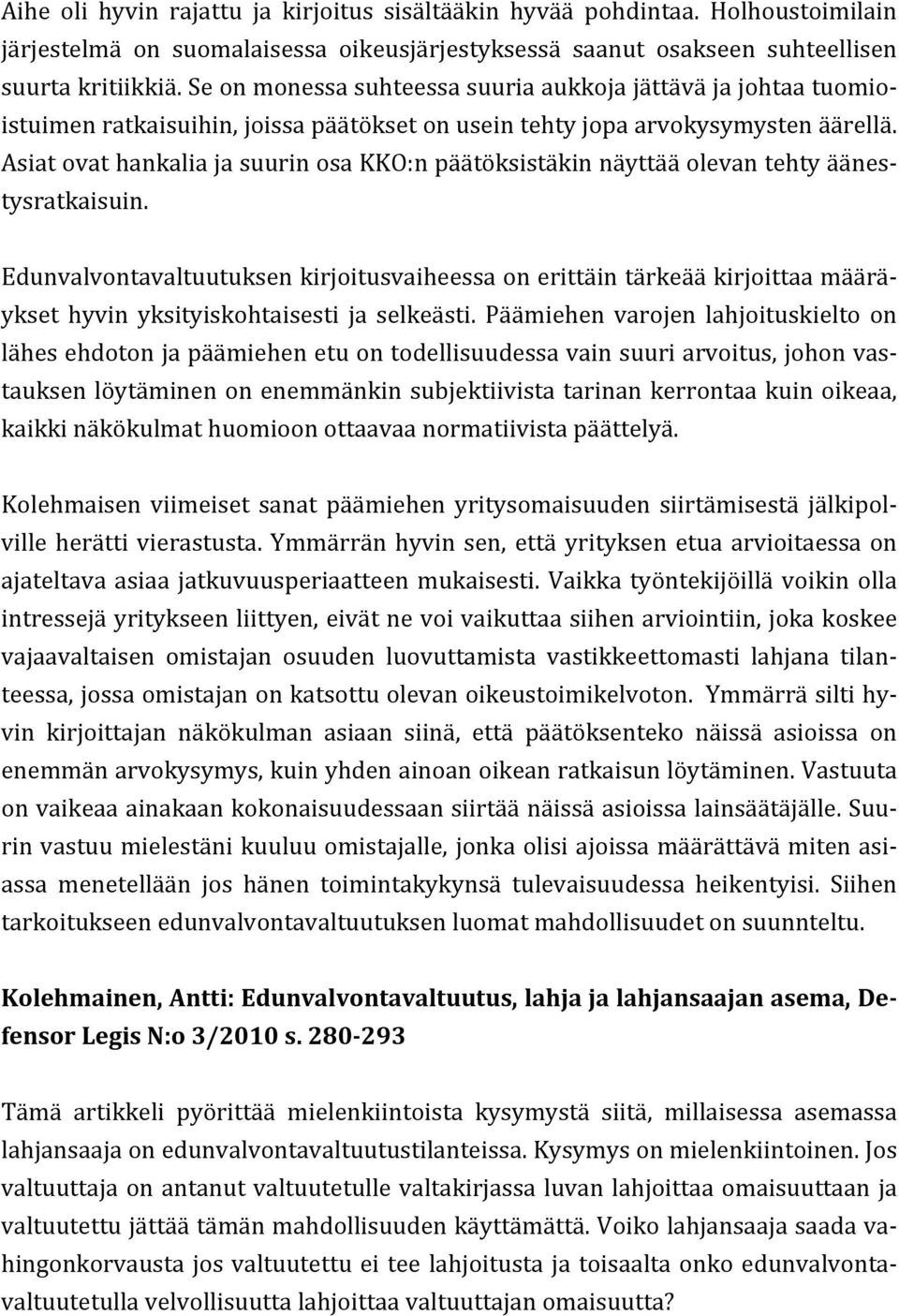 Asiat ovat hankalia ja suurin osa KKO:n päätöksistäkin näyttää olevan tehty äänes- tysratkaisuin.