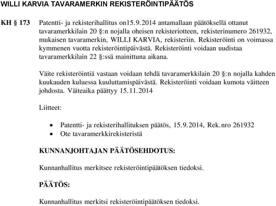 Rekisteröinti on voimassa kymmenen vuotta rekisteröintipäivästä. Rekisteröinti voidaan uudistaa tavaramerkkilain 22 :ssä mainittuna aikana.