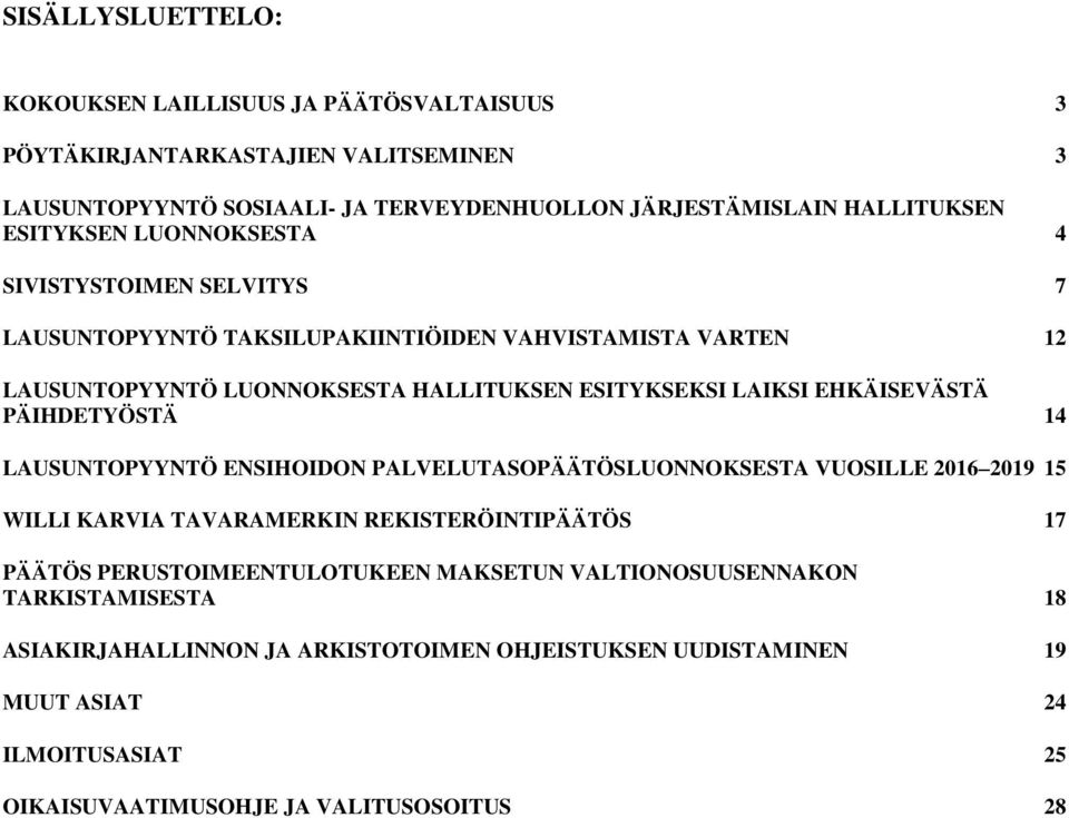 EHKÄISEVÄSTÄ PÄIHDETYÖSTÄ 14 LAUSUNTOPYYNTÖ ENSIHOIDON PALVELUTASOPÄÄTÖSLUONNOKSESTA VUOSILLE 2016 2019 15 WILLI KARVIA TAVARAMERKIN REKISTERÖINTIPÄÄTÖS 17 PÄÄTÖS