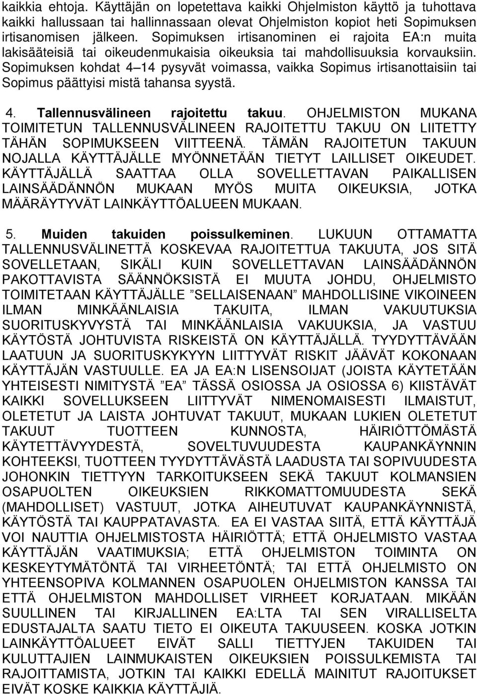 Sopimuksen kohdat 4 14 pysyvät voimassa, vaikka Sopimus irtisanottaisiin tai Sopimus päättyisi mistä tahansa syystä. 4. Tallennusvälineen rajoitettu takuu.