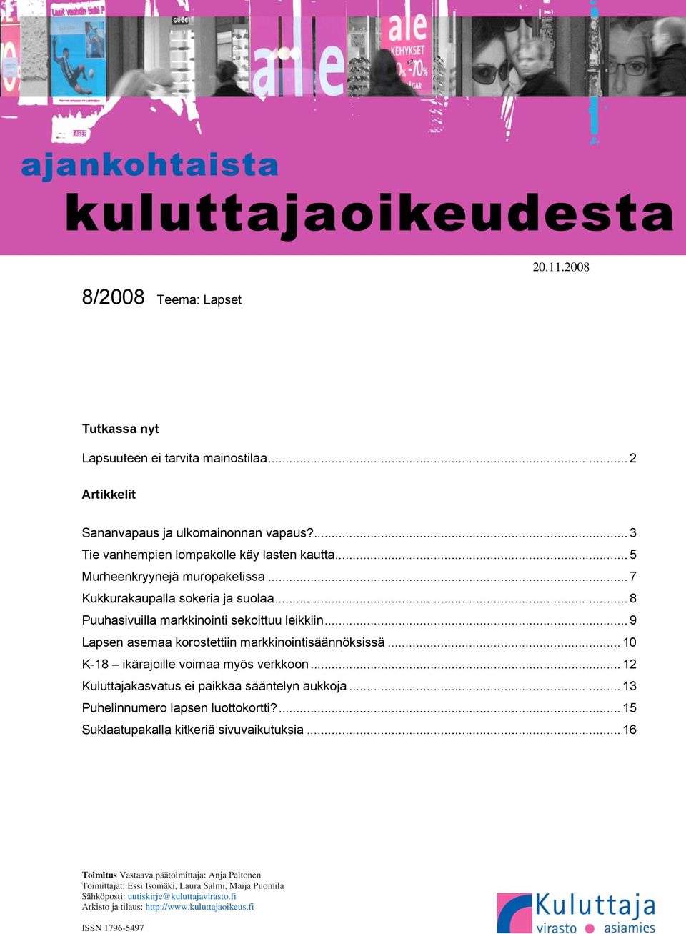 .. 10 K-18 ikärajoille voimaa myös verkkoon...12 Kuluttajakasvatus ei paikkaa sääntelyn aukkoja... 13 Puhelinnumero lapsen luottokortti?... 15 Suklaatupakalla kitkeriä sivuvaikutuksia.