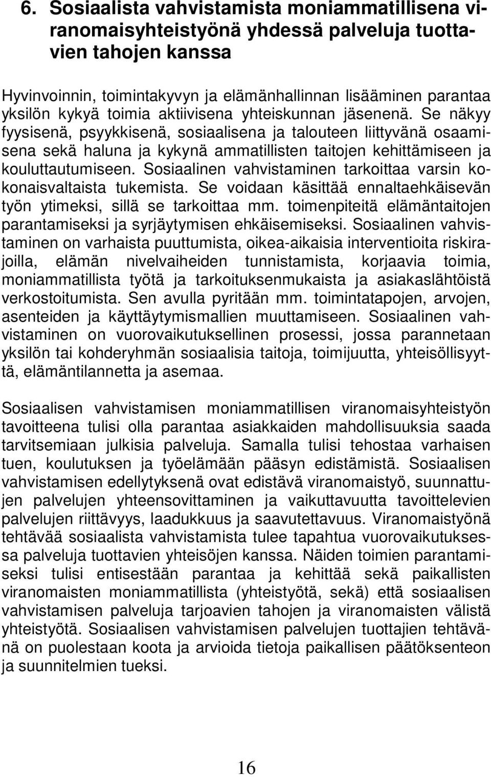 Se näkyy fyysisenä, psyykkisenä, sosiaalisena ja talouteen liittyvänä osaamisena sekä haluna ja kykynä ammatillisten taitojen kehittämiseen ja kouluttautumiseen.