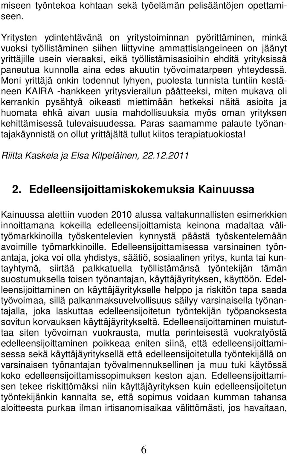 yrityksissä paneutua kunnolla aina edes akuutin työvoimatarpeen yhteydessä.