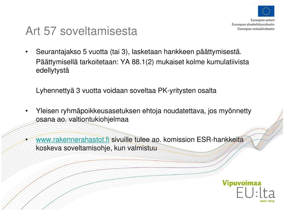 1(2) mukaiset kolme kumulatiivista edellytystä Lyhennettyä 3 vuotta voidaan soveltaa PK-yritysten osalta