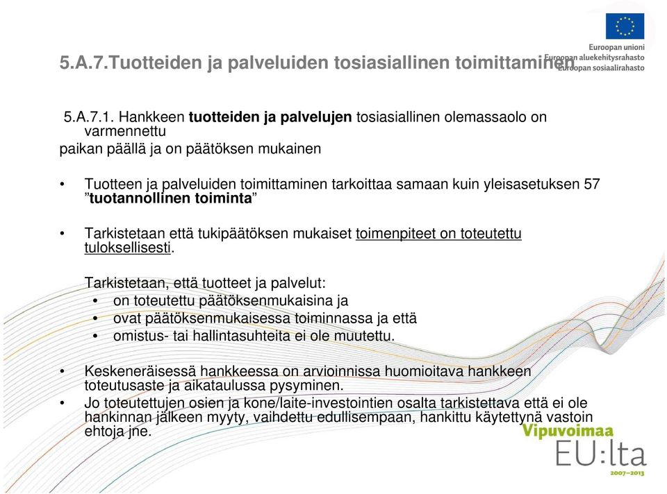 tuotannollinen toiminta Tarkistetaan että tukipäätöksen mukaiset toimenpiteet on toteutettu tuloksellisesti.