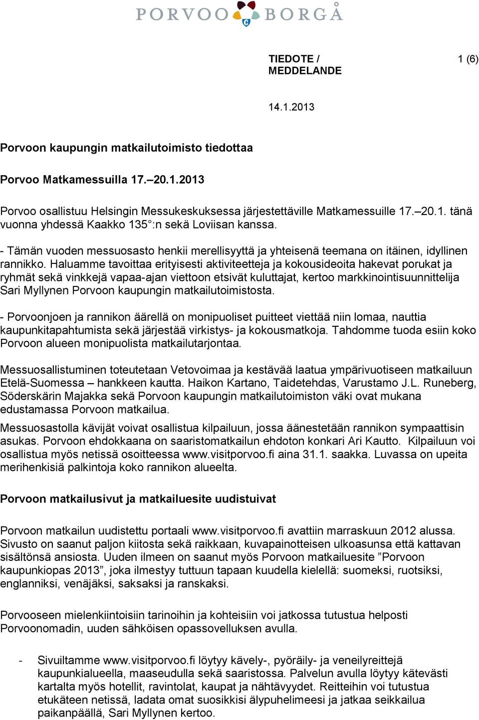 Haluamme tavoittaa erityisesti aktiviteetteja ja kokousideoita hakevat porukat ja ryhmät sekä vinkkejä vapaa-ajan viettoon etsivät kuluttajat, kertoo markkinointisuunnittelija Sari Myllynen Porvoon