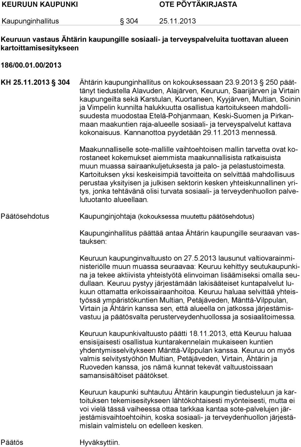 2013 250 päättä nyt tiedustella Alavuden, Alajärven, Keuruun, Saarijärven ja Virtain kau pun geil ta sekä Karstulan, Kuortaneen, Kyyjärven, Multian, Soinin ja Vimpelin kunnilta halukkuutta osallistua