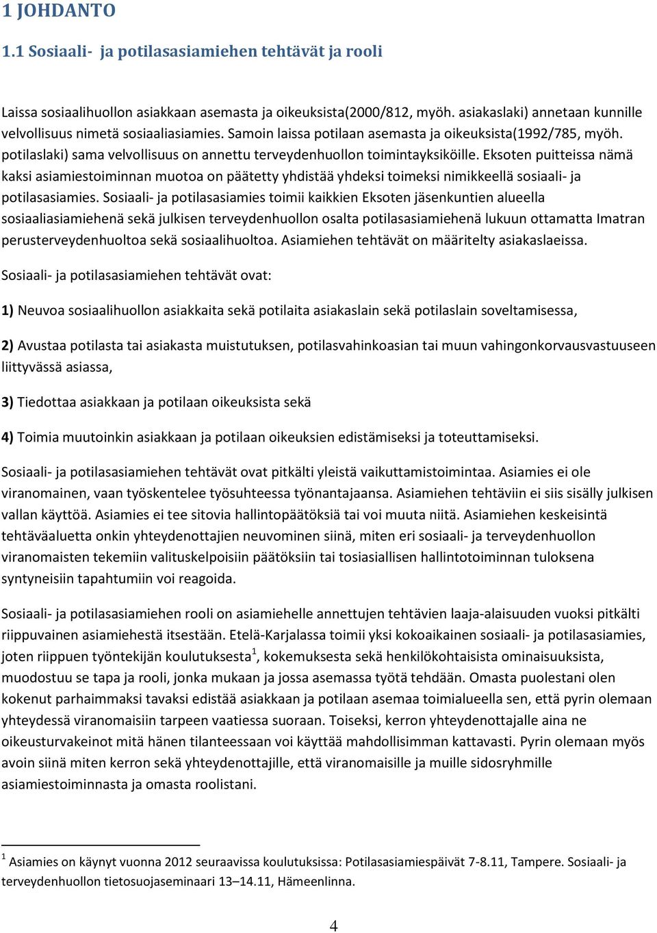 potilaslaki) sama velvollisuus on annettu terveydenhuollon toimintayksiköille.