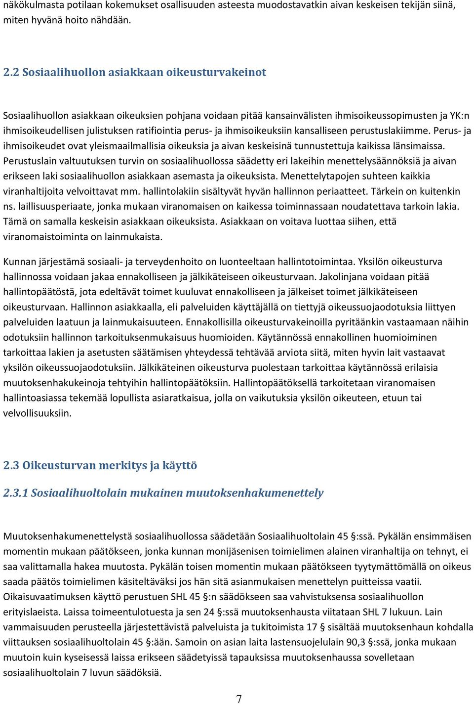 perus- ja ihmisoikeuksiin kansalliseen perustuslakiimme. Perus- ja ihmisoikeudet ovat yleismaailmallisia oikeuksia ja aivan keskeisinä tunnustettuja kaikissa länsimaissa.