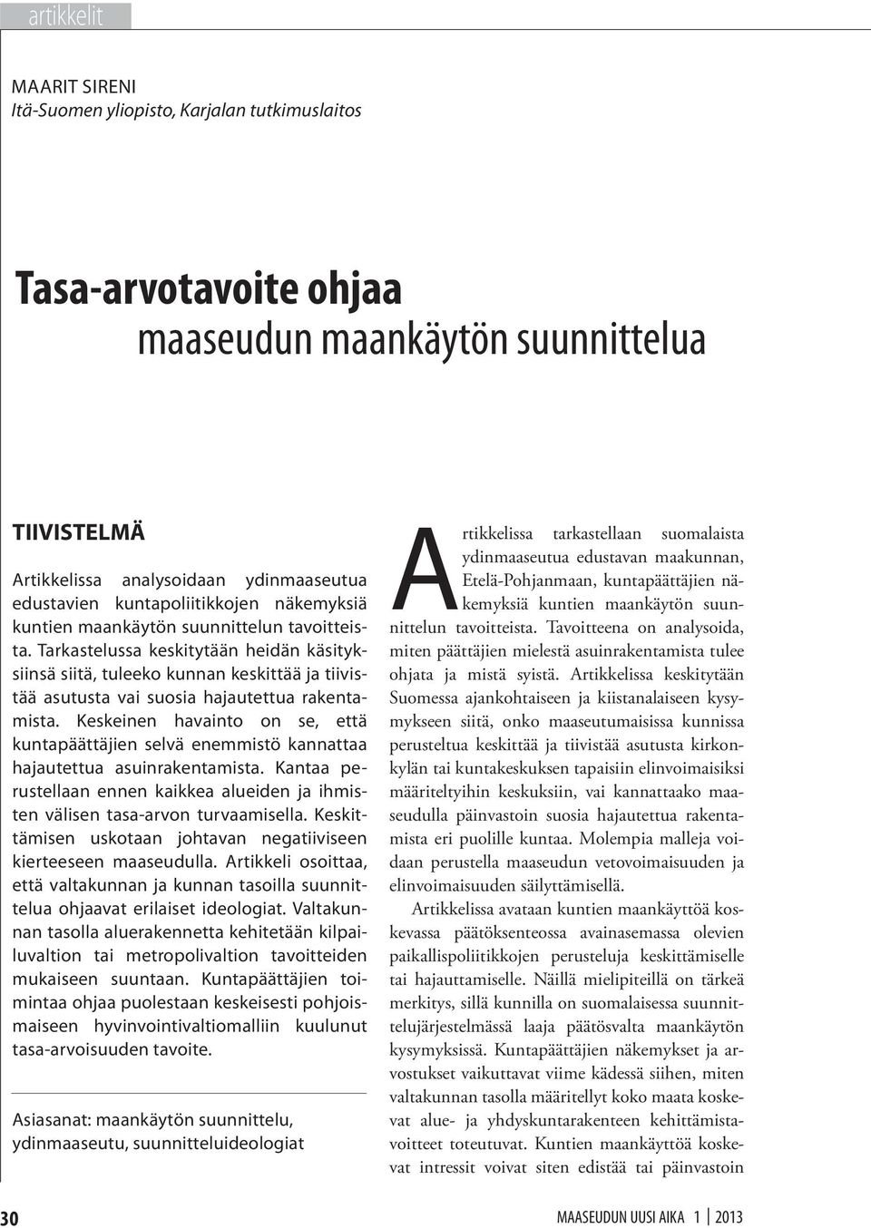 Tarkastelussa keskitytään heidän käsityksiinsä siitä, tuleeko kunnan keskittää ja tiivistää asutusta vai suosia hajautettua rakentamista.