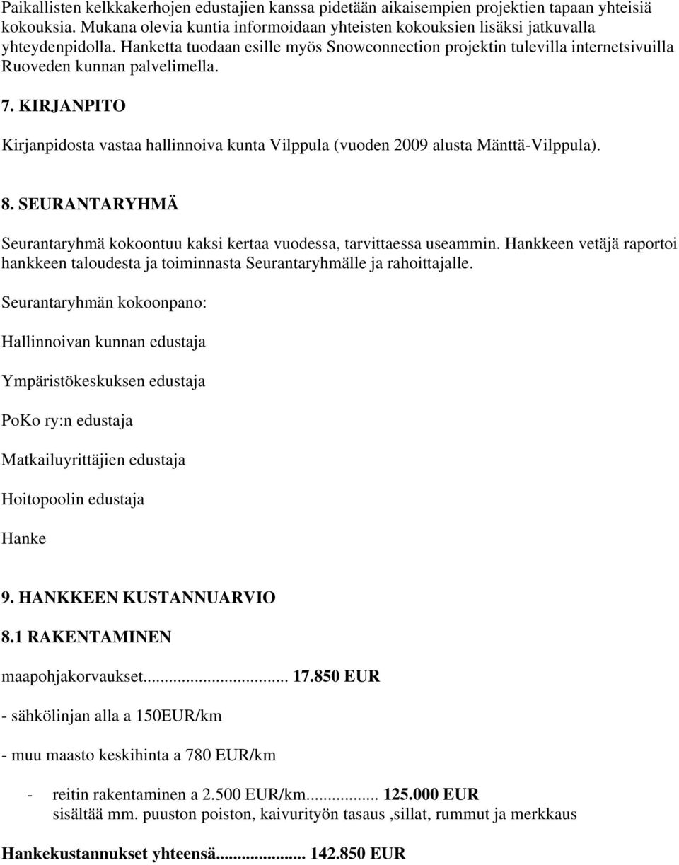 KIRJANPITO Kirjanpidosta vastaa hallinnoiva kunta Vilppula (vuoden 2009 alusta Mänttä-Vilppula). 8. SEURANTARYHMÄ Seurantaryhmä kokoontuu kaksi kertaa vuodessa, tarvittaessa useammin.