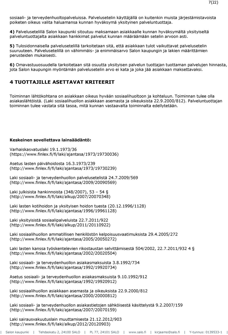 5) Tulosidonnaisella palvelusetelillä tarkoitetaan sitä, että asiakkaan tulot vaikuttavat palvelusetelin suuruuteen.