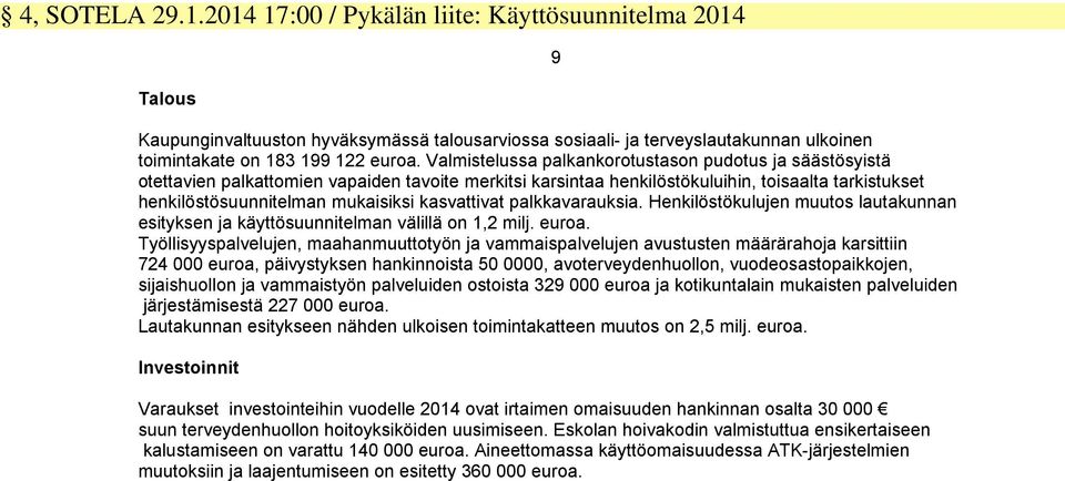 kasvattivat palkkavarauksia. Henkilöstökulujen muutos lautakunnan esityksen ja käyttösuunnitelman välillä on 1,2 milj. euroa.