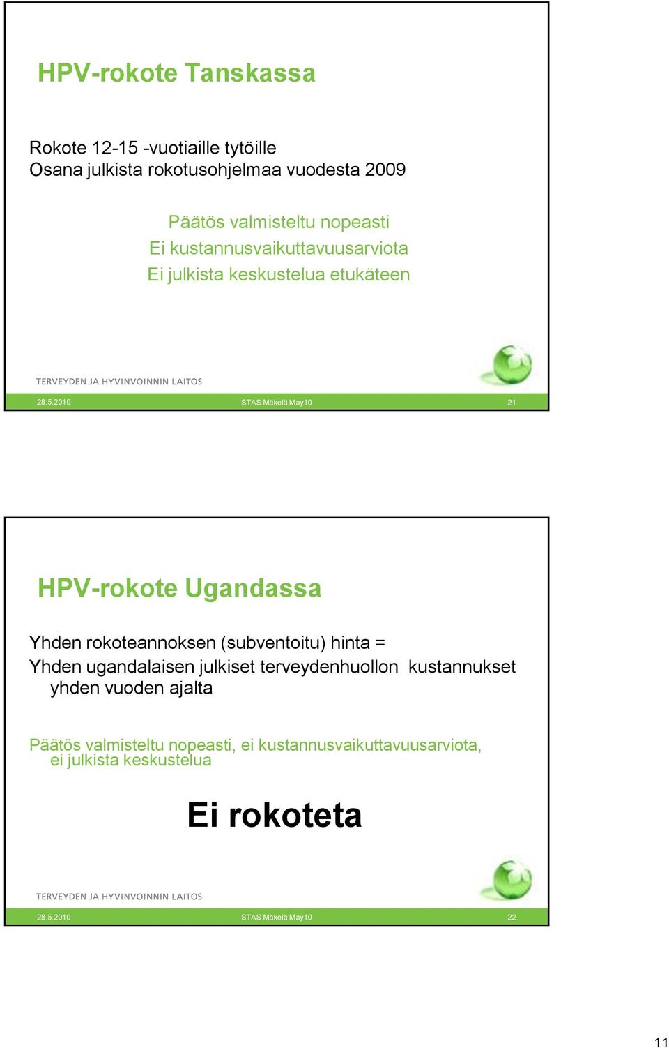 2010 STAS Mäkelä May10 21 HPV-rokote Ugandassa Yhden rokoteannoksen (subventoitu) hinta = Yhden ugandalaisen julkiset