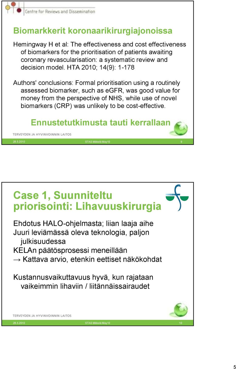 HTA 2010; 14(9): 1-178 Authors' conclusions: Formal prioritisation using a routinely assessed biomarker, such as egfr, was good value for money from the perspective of NHS, while use of novel