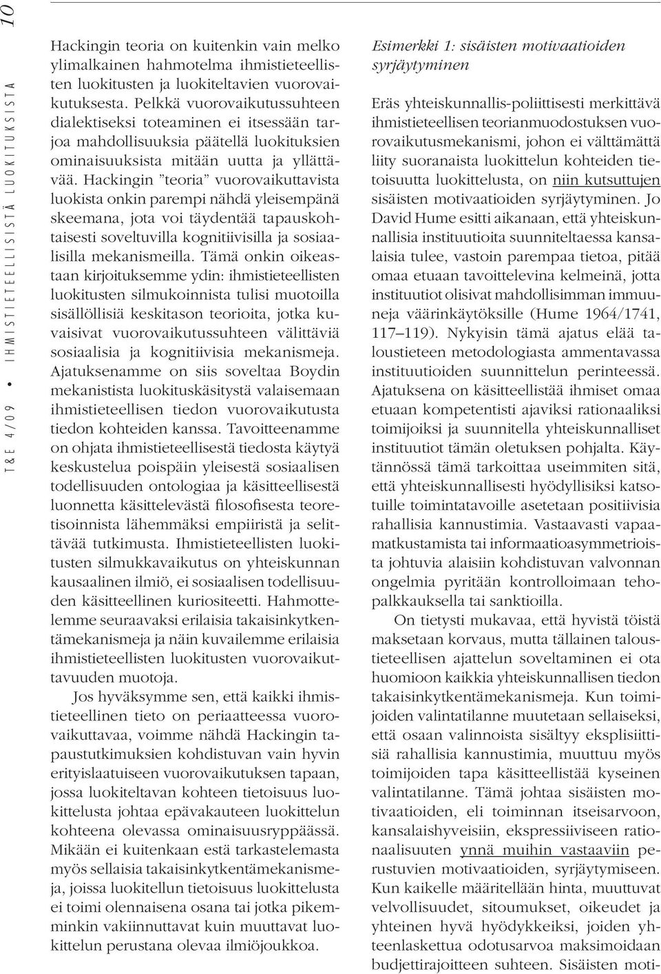 Hackingin teoria vuorovaikuttavista luokista onkin parempi nähdä yleisempänä skeemana, jota voi täydentää tapauskohtaisesti soveltuvilla kognitiivisilla ja sosiaalisilla mekanismeilla.