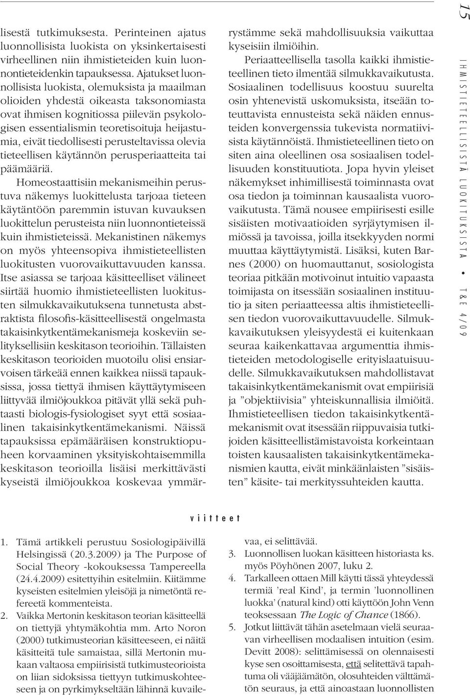 tiedollisesti perusteltavissa olevia tieteellisen käytännön perusperiaatteita tai päämääriä.