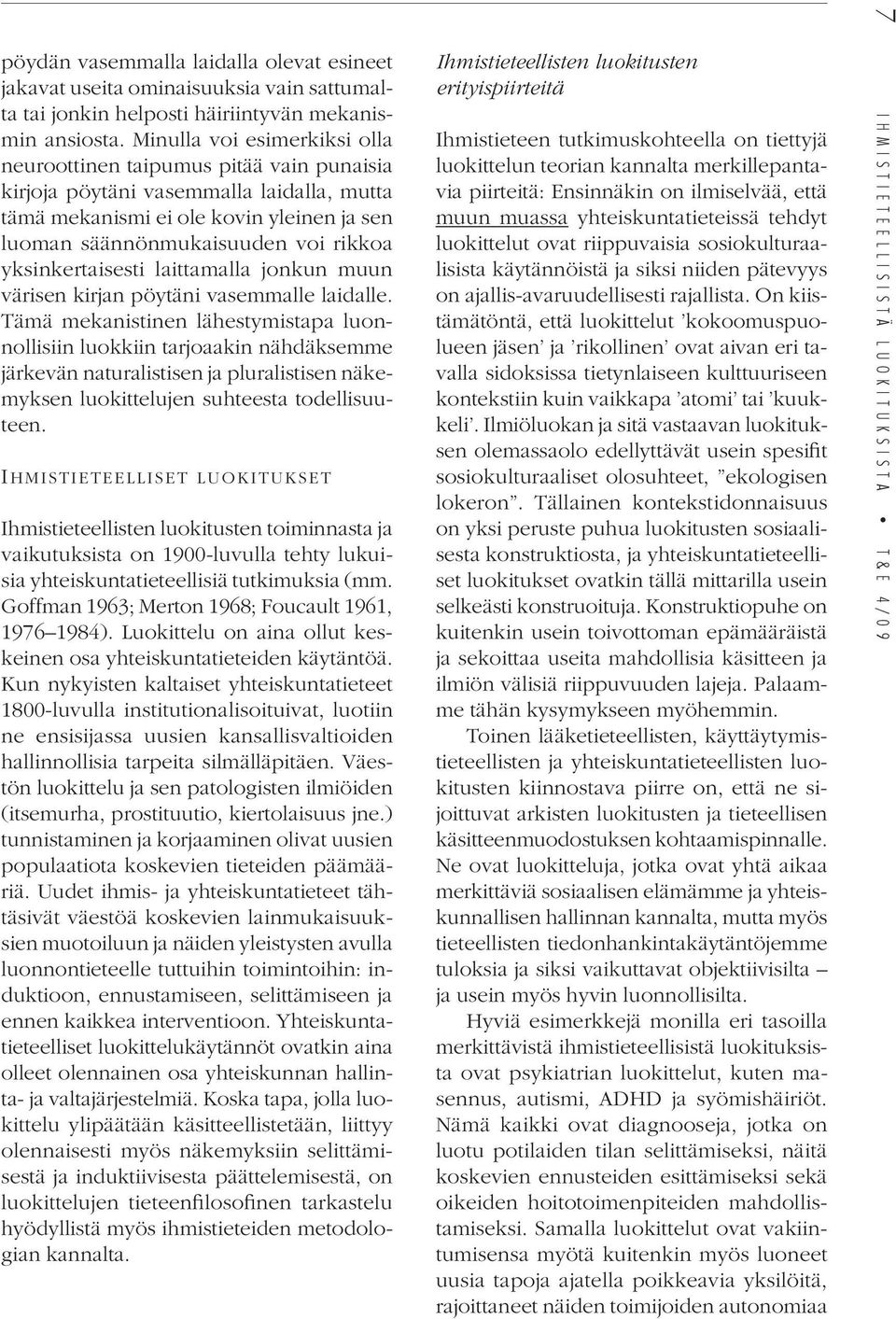 yksinkertaisesti laittamalla jonkun muun värisen kirjan pöytäni vasemmalle laidalle.