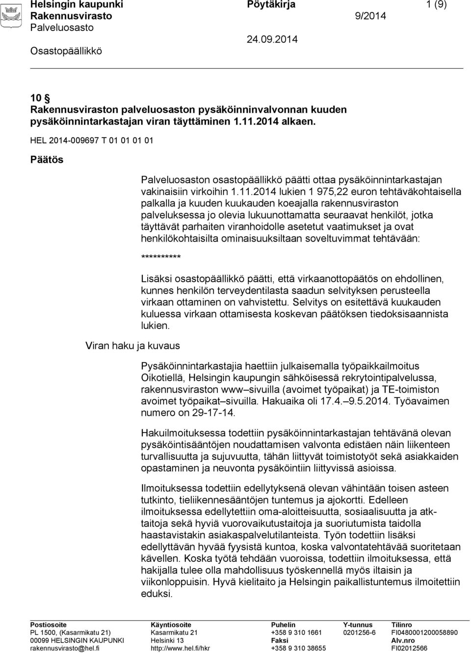 2014 lukien 1 975,22 euron tehtäväkohtaisella palkalla ja kuuden kuukauden koeajalla rakennusviraston palveluksessa jo olevia lukuunottamatta seuraavat henkilöt, jotka täyttävät parhaiten