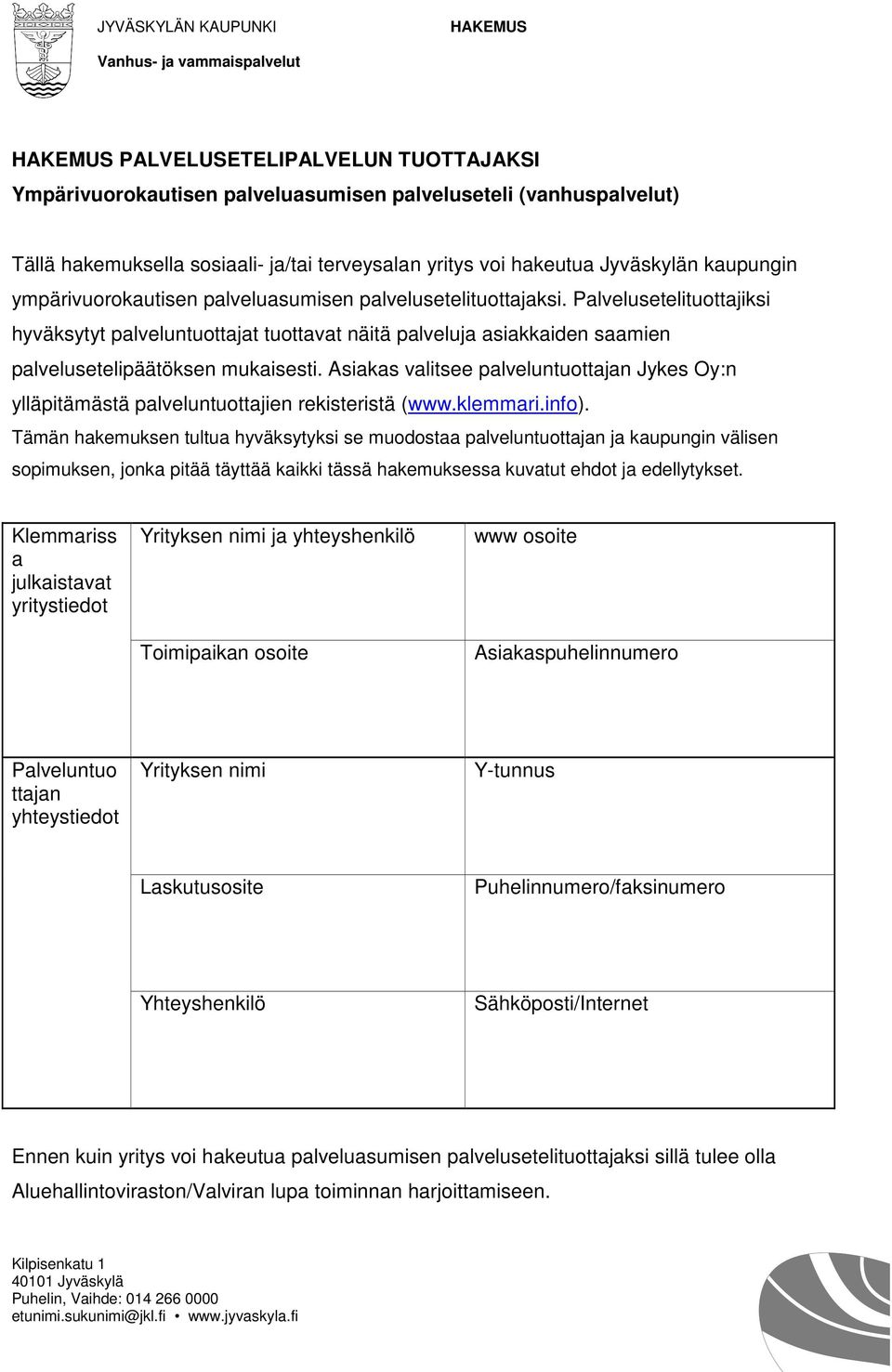 Palvelusetelituottajiksi hyväksytyt palveluntuottajat tuottavat näitä palveluja asiakkaiden saamien palvelusetelipäätöksen mukaisesti.