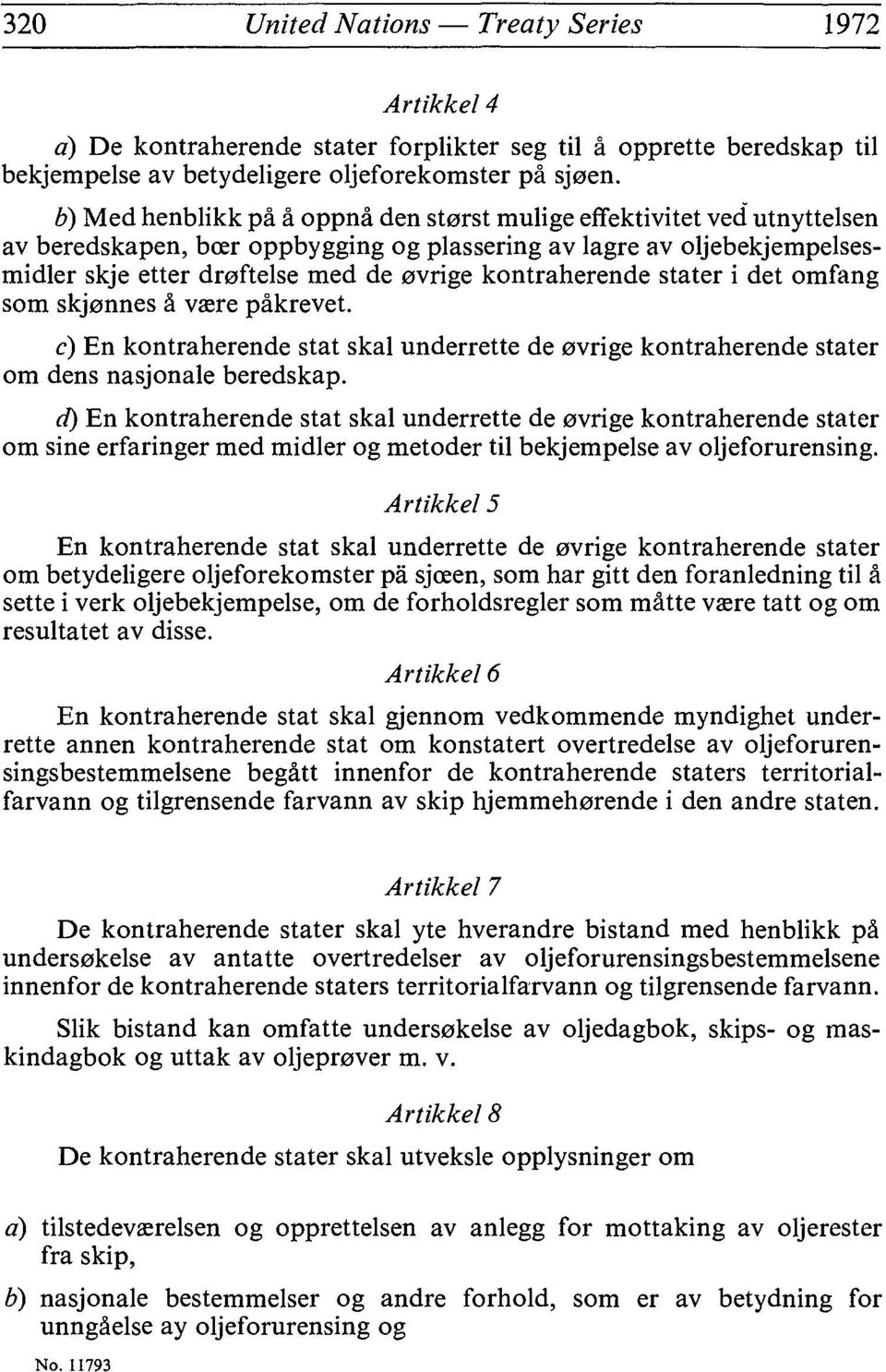 kontraherende stater i det omfang som skj0nnes à vœre pâkrevet. c) En kontraherende stat skaï underrette de 0vrige kontraherende stater om dens nasjonale beredskap.