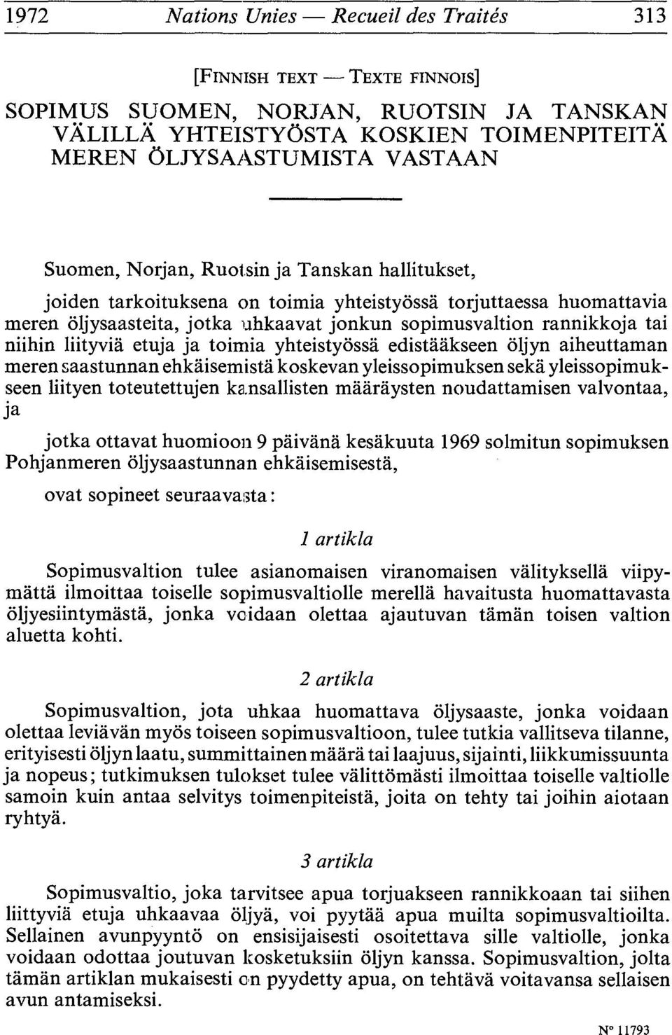 etuja ja toimia yhteistyôssà edistààkseen ôljyn aiheuttaman meren saastunnan ehkâisemistâ koskevan yleissopimuksen sekâ yleissopimukseen liityen toteutettujen kansallisten mâàràysten noudattamisen