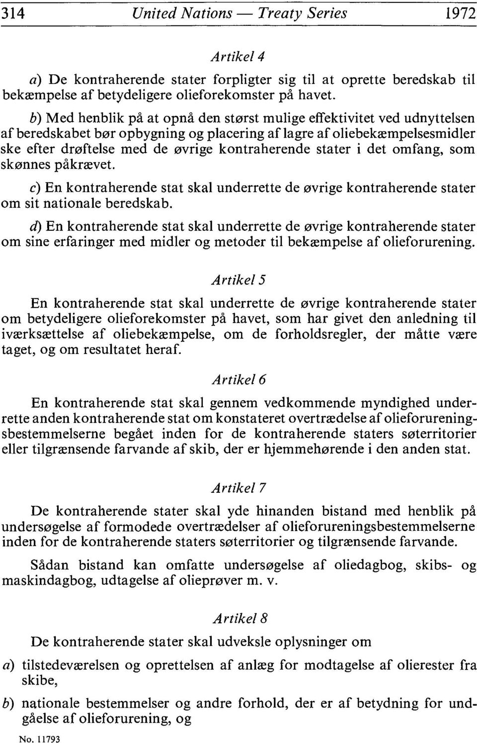 stater i det omfang, som skonnes pâkrœvet. c) En kontraherende stat skaï underrette de 0vrige kontraherende stater om sit nationale beredskab.
