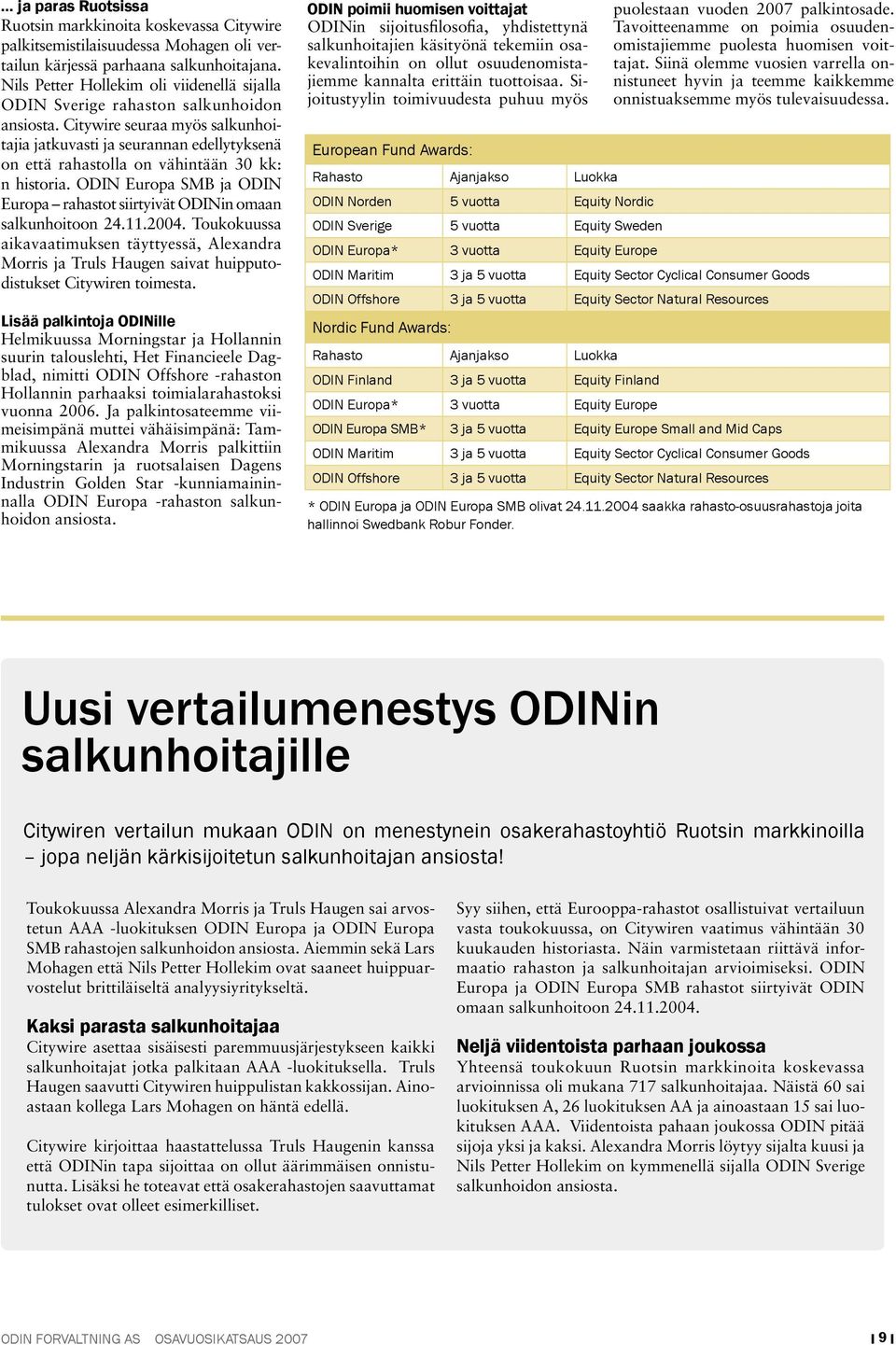 Citywire seuraa myös salkunhoitajia jatkuvasti ja seurannan edellytyksenä on että rahastolla on vähintään 30 kk: n historia.