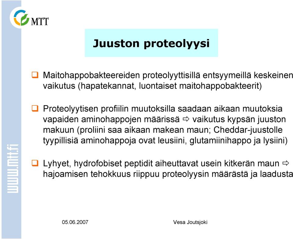 kypsän juuston makuun (proliini saa aikaan makean maun; Cheddar-juustolle tyypillisiä aminohappoja ovat leusiini,