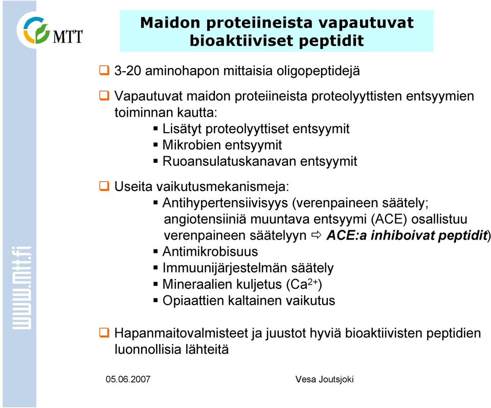 Antihypertensiivisyys (verenpaineen säätely; angiotensiiniä muuntava entsyymi (ACE) osallistuu verenpaineen säätelyyn ACE:a inhiboivat peptidit)